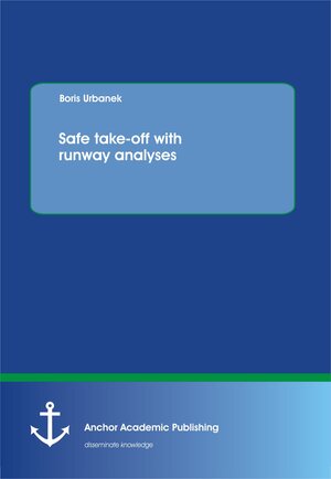 Buchcover Safe take-off with runway analyses | Boris Urbanek | EAN 9783954890170 | ISBN 3-95489-017-8 | ISBN 978-3-95489-017-0