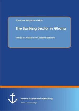 Buchcover The Banking Sector in Ghana: Issues in relation to Current Reforms | Edmund Benjamin-Addy | EAN 9783954890460 | ISBN 3-95489-046-1 | ISBN 978-3-95489-046-0
