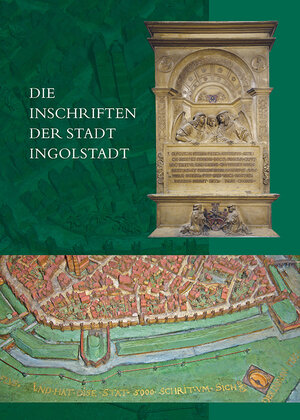 Buchcover Die Inschriften der Stadt Ingolstadt | Christine Steininger | EAN 9783954902545 | ISBN 3-95490-254-0 | ISBN 978-3-95490-254-5
