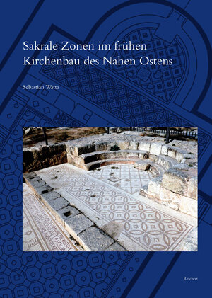 Buchcover Sakrale Zonen im frühen Kirchenbau des Nahen Ostens | Sebastian Watta | EAN 9783954903429 | ISBN 3-95490-342-3 | ISBN 978-3-95490-342-9