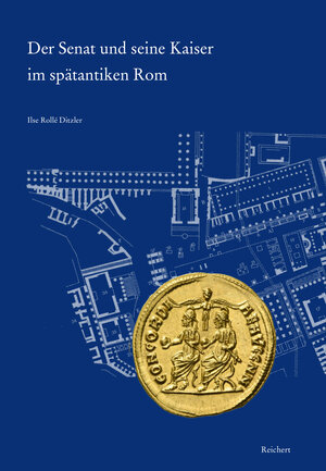 Buchcover Der Senat und seine Kaiser im spätantiken Rom | Ilse Rollé Ditzler | EAN 9783954903443 | ISBN 3-95490-344-X | ISBN 978-3-95490-344-3