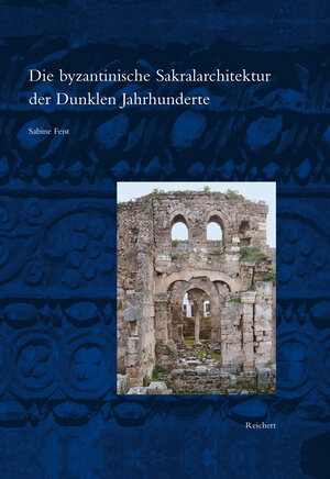 Buchcover Die byzantinische Sakralarchitektur der Dunklen Jahrhunderte | Sabine Feist | EAN 9783954904204 | ISBN 3-95490-420-9 | ISBN 978-3-95490-420-4