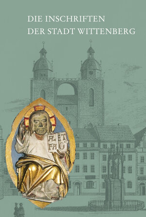 Buchcover Die Inschriften der Stadt Wittenberg | Franz Jäger | EAN 9783954904372 | ISBN 3-95490-437-3 | ISBN 978-3-95490-437-2