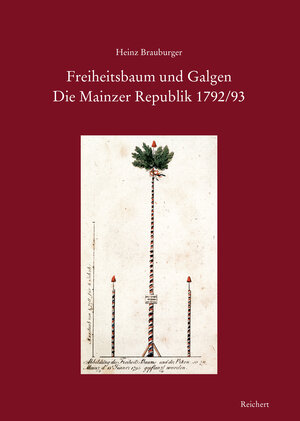 Buchcover Freiheitsbaum und Galgen. Die Mainzer Republik 1792/93 | Heinz Brauburger | EAN 9783954904679 | ISBN 3-95490-467-5 | ISBN 978-3-95490-467-9