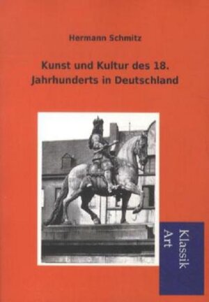 Buchcover Kunst und Kultur des 18. Jahrhunderts in Deutschland | Hermann Schmitz | EAN 9783954910571 | ISBN 3-95491-057-8 | ISBN 978-3-95491-057-1