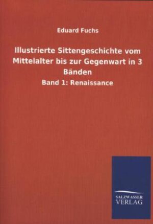Buchcover Illustrierte Sittengeschichte vom Mittelalter bis zur Gegenwart in 3 Bänden | Eduard Fuchs | EAN 9783954910755 | ISBN 3-95491-075-6 | ISBN 978-3-95491-075-5