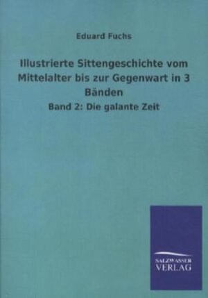 Buchcover Illustrierte Sittengeschichte vom Mittelalter bis zur Gegenwart in 3 Bänden | Eduard Fuchs | EAN 9783954910762 | ISBN 3-95491-076-4 | ISBN 978-3-95491-076-2