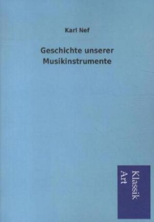 Buchcover Geschichte unserer Musikinstrumente | Karl Nef | EAN 9783954911097 | ISBN 3-95491-109-4 | ISBN 978-3-95491-109-7