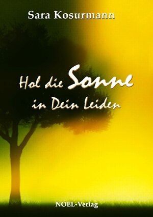 Buchcover Hol die Sonne in Dein Leiden | Sara Kosurmann | EAN 9783954930043 | ISBN 3-95493-004-8 | ISBN 978-3-95493-004-3