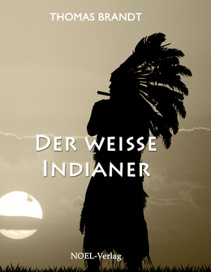 Buchcover Der weiße Indianer | Thomas Brandt | EAN 9783954932054 | ISBN 3-95493-205-9 | ISBN 978-3-95493-205-4
