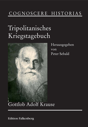 Buchcover Tripolitanisches Kriegstagebuch | Gottlob Adolf Krause | EAN 9783954940493 | ISBN 3-95494-049-3 | ISBN 978-3-95494-049-3