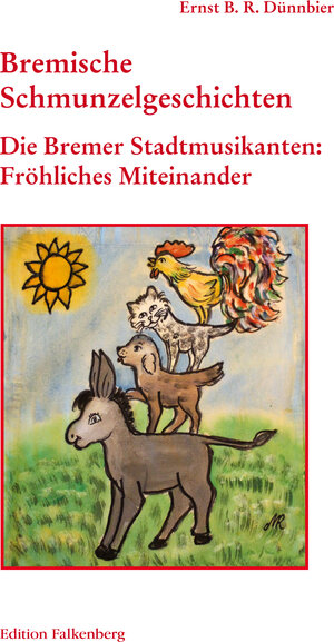 Buchcover Die Bremer Stadtmusikanten: Fröhliches Miteinander | Ernst B.R. Dünnbier | EAN 9783954940622 | ISBN 3-95494-062-0 | ISBN 978-3-95494-062-2