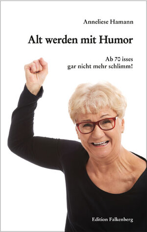 Buchcover Alt werden mit Humor | Anneliese Hamann | EAN 9783954942985 | ISBN 3-95494-298-4 | ISBN 978-3-95494-298-5