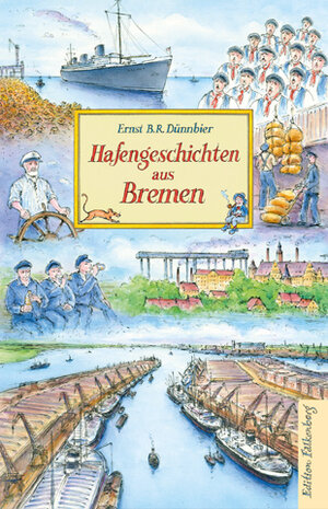 Buchcover Hafengeschichten aus Bremen | Ernst B. R. Dünnbier | EAN 9783954943173 | ISBN 3-95494-317-4 | ISBN 978-3-95494-317-3