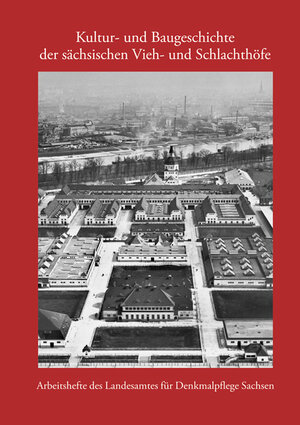 Buchcover Kultur- und Baugeschichte der sächsischen Vieh- und Schlachthöfe | Ulrich Hübner | EAN 9783954983490 | ISBN 3-95498-349-4 | ISBN 978-3-95498-349-0