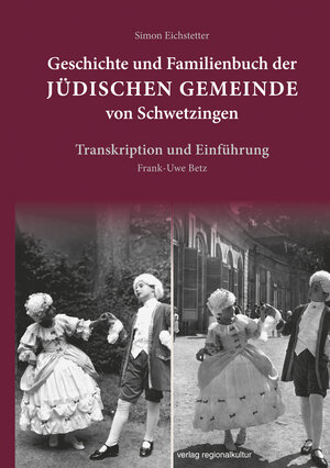 Buchcover Geschichte und Familienbuch der jüdischen Gemeinde von Schwetzingen | Simon Eichstetter | EAN 9783955050207 | ISBN 3-95505-020-3 | ISBN 978-3-95505-020-7