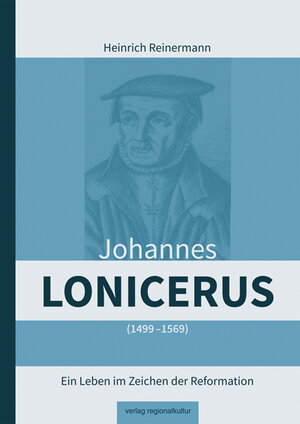 Buchcover Johannes Lonicerus 1499 – 1569 | Heinrich Reinermann | EAN 9783955051150 | ISBN 3-95505-115-3 | ISBN 978-3-95505-115-0