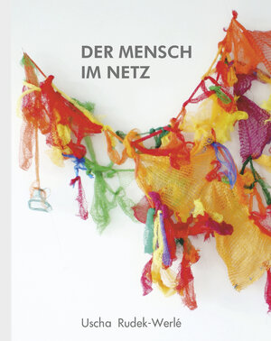 Buchcover DER MENSCH IM NETZ | Uscha Rudek-Werlé | EAN 9783955051525 | ISBN 3-95505-152-8 | ISBN 978-3-95505-152-5