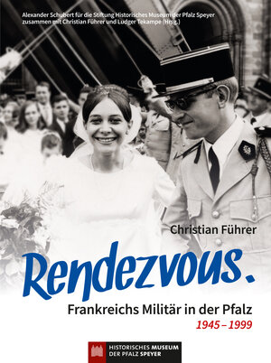 Buchcover Rendezvous. Frankreichs Militär in der Pfalz 1945 – 1999 | Christian Führer | EAN 9783955052010 | ISBN 3-95505-201-X | ISBN 978-3-95505-201-0