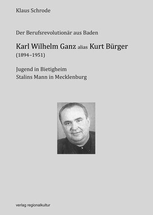 Buchcover Karl Wilhelm Ganz alias Kurt Bürger (1894-1951) | Klaus Schrode | EAN 9783955052478 | ISBN 3-95505-247-8 | ISBN 978-3-95505-247-8