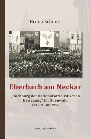 Buchcover Eberbach am Neckar – „Hochburg der nationalsozialistischen Bewegung“ im Odenwald von 1918 bis 1945 | Bruno Schmitt | EAN 9783955052614 | ISBN 3-95505-261-3 | ISBN 978-3-95505-261-4