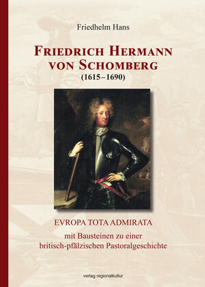 Buchcover Friedrich Hermann von Schomberg (1615–1690) | Friedhelm Hans | EAN 9783955052737 | ISBN 3-95505-273-7 | ISBN 978-3-95505-273-7