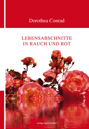 Buchcover Lebensabschnitte in Rauch und Rot | Dorothea Conrad | EAN 9783955052942 | ISBN 3-95505-294-X | ISBN 978-3-95505-294-2