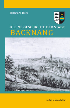 Buchcover Kleine Geschichte der Stadt Backnang | Bernhard Trefz | EAN 9783955053147 | ISBN 3-95505-314-8 | ISBN 978-3-95505-314-7