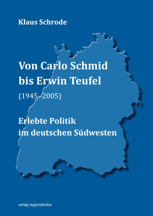 Buchcover Von Carlo Schmid bis Erwin Teufel (1945–2005) | Klaus Schrode | EAN 9783955053628 | ISBN 3-95505-362-8 | ISBN 978-3-95505-362-8