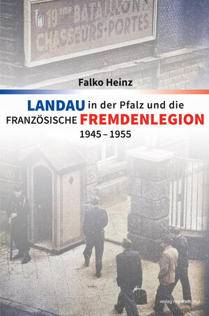 Buchcover Landau in der Pfalz und die französische Fremdenlegion 1945–1955 | Falko Heinz | EAN 9783955053918 | ISBN 3-95505-391-1 | ISBN 978-3-95505-391-8