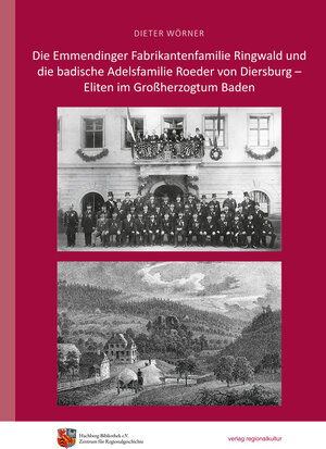 Buchcover Die Emmendinger Fabrikantenfamilie Ringwald und die badische Adelsfamilie Roeder von Diersburg – Eliten im Großherzogtum Baden | Dieter Wörner | EAN 9783955054380 | ISBN 3-95505-438-1 | ISBN 978-3-95505-438-0