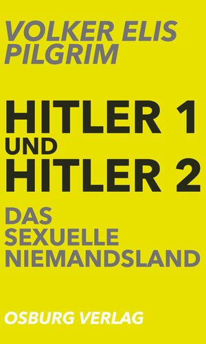 Buchcover Hitler 1 und Hitler 2. Das sexuelle Niemandsland | Volker Elis Pilgrim | EAN 9783955101473 | ISBN 3-95510-147-9 | ISBN 978-3-95510-147-3