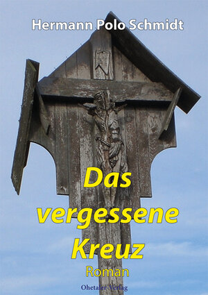 Buchcover Das vergessene Kreuz | Hermann Polo Schmidt | EAN 9783955111724 | ISBN 3-95511-172-5 | ISBN 978-3-95511-172-4