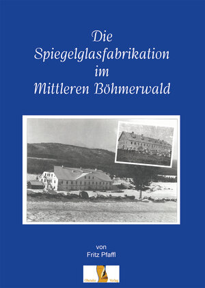 Buchcover Die Spiegelglasfabriaktion im mittleren Böhmerwald | Fritz Pfaffl | EAN 9783955111892 | ISBN 3-95511-189-X | ISBN 978-3-95511-189-2