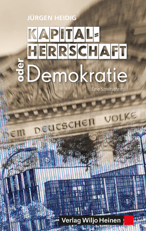 Buchcover Kapitalherrschaft oder Demokratie | Jürgen Heidig | EAN 9783955140182 | ISBN 3-95514-018-0 | ISBN 978-3-95514-018-2