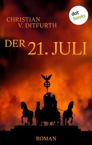 Buchcover Der 21. Juli | Christian v. Ditfurth | EAN 9783955200107 | ISBN 3-95520-010-8 | ISBN 978-3-95520-010-7
