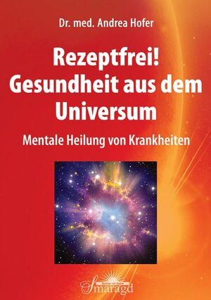 Buchcover Rezeptfrei! Gesundheit aus dem Universum | Andrea Hofer | EAN 9783955310332 | ISBN 3-95531-033-7 | ISBN 978-3-95531-033-2