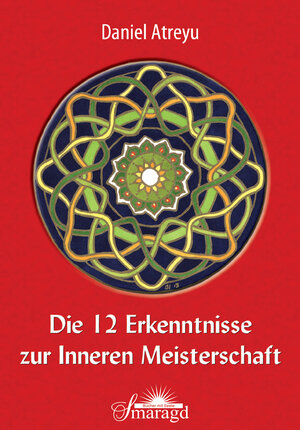 Buchcover Die 12 Erkenntnisse zur Inneren Meisterschaft | Daniel Atreyu | EAN 9783955310608 | ISBN 3-95531-060-4 | ISBN 978-3-95531-060-8
