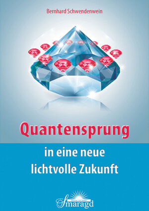 Buchcover Quantensprung in eine neue, lichtvolle Zukunft | Bernd Schwendenwein | EAN 9783955310790 | ISBN 3-95531-079-5 | ISBN 978-3-95531-079-0