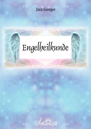 Buchcover Engelheilkunde | Zora Gienger | EAN 9783955311650 | ISBN 3-95531-165-1 | ISBN 978-3-95531-165-0