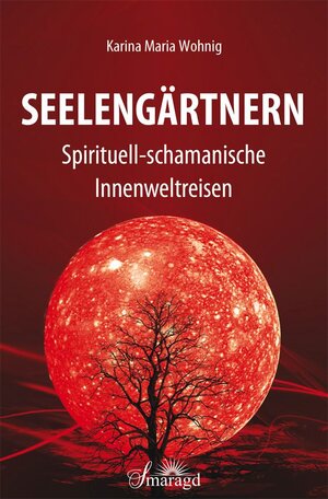 Buchcover Seelengärtnern | Karina Maria Wohnig | EAN 9783955311834 | ISBN 3-95531-183-X | ISBN 978-3-95531-183-4