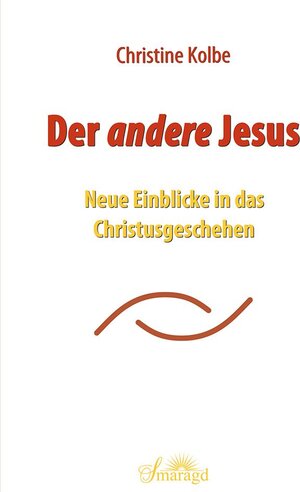Buchcover Der <i>andere</i> Jesus | Christine Kolbe | EAN 9783955312053 | ISBN 3-95531-205-4 | ISBN 978-3-95531-205-3