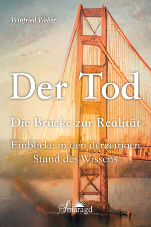 Buchcover Der Tod, die Brücke zur Realität | Winfried Dr.med. Weber | EAN 9783955312114 | ISBN 3-95531-211-9 | ISBN 978-3-95531-211-4