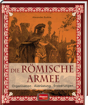 Buchcover Die römische Armee | Alexander Rudow | EAN 9783955401580 | ISBN 3-95540-158-8 | ISBN 978-3-95540-158-0