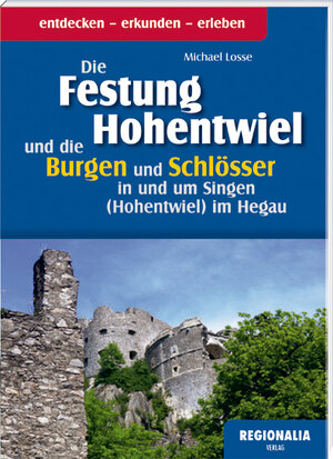 Buchcover Die Festung Hohentwiel und die Burgen und Schlösser in und um Singen (Hohentwiel) im Hegau | Michael Losse | EAN 9783955402143 | ISBN 3-95540-214-2 | ISBN 978-3-95540-214-3