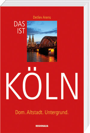 Buchcover Das ist Köln | Detlev Arens | EAN 9783955402303 | ISBN 3-95540-230-4 | ISBN 978-3-95540-230-3