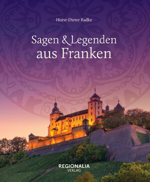 Buchcover Sagen und Legenden aus Franken | Horst-Dieter Radke | EAN 9783955403607 | ISBN 3-95540-360-2 | ISBN 978-3-95540-360-7