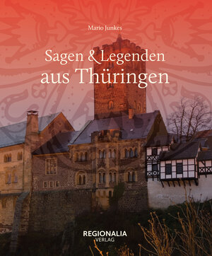 Buchcover Sagen und Legenden aus Thüringen | Mario Junkes | EAN 9783955403812 | ISBN 3-95540-381-5 | ISBN 978-3-95540-381-2