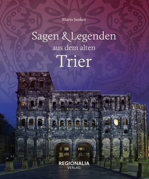 Buchcover Sagen und Legenden aus dem alten Trier | Mario Junkes | EAN 9783955407506 | ISBN 3-95540-750-0 | ISBN 978-3-95540-750-6