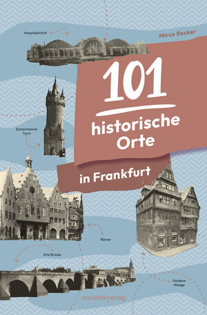 Buchcover 101 historische Orte in Frankfurt | Mirco Becker | EAN 9783955424725 | ISBN 3-95542-472-3 | ISBN 978-3-95542-472-5
